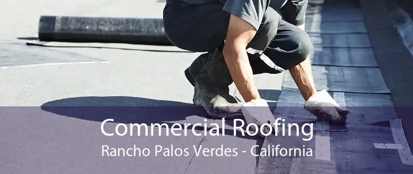 Commercial Roofing Rancho Palos Verdes - California