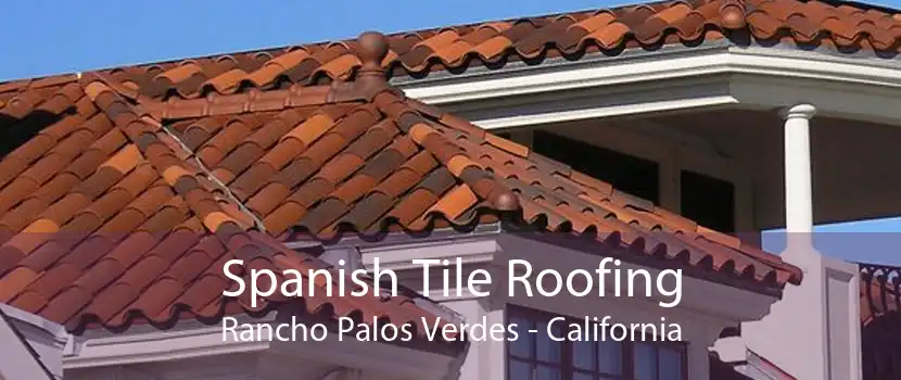 Spanish Tile Roofing Rancho Palos Verdes - California